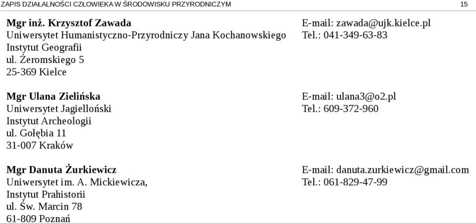 Żeromskiego 5 25-369 Kielce Mgr Ulana Zielińska Uniwersytet Jagielloński Instytut Archeologii ul.