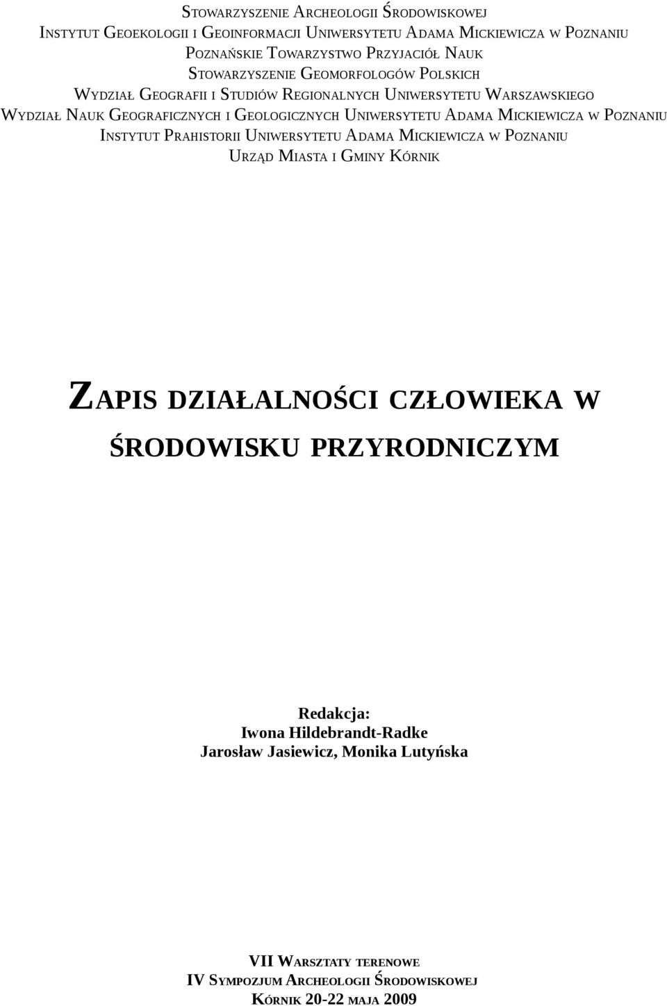 ADAMA MICKIEWICZA W POZNANIU INSTYTUT PRAHISTORII UNIWERSYTETU ADAMA MICKIEWICZA W POZNANIU URZĄD MIASTA I GMINY KÓRNIK ZAPIS DZIAŁALNOŚCI CZŁOWIEKA W ŚRODOWISKU