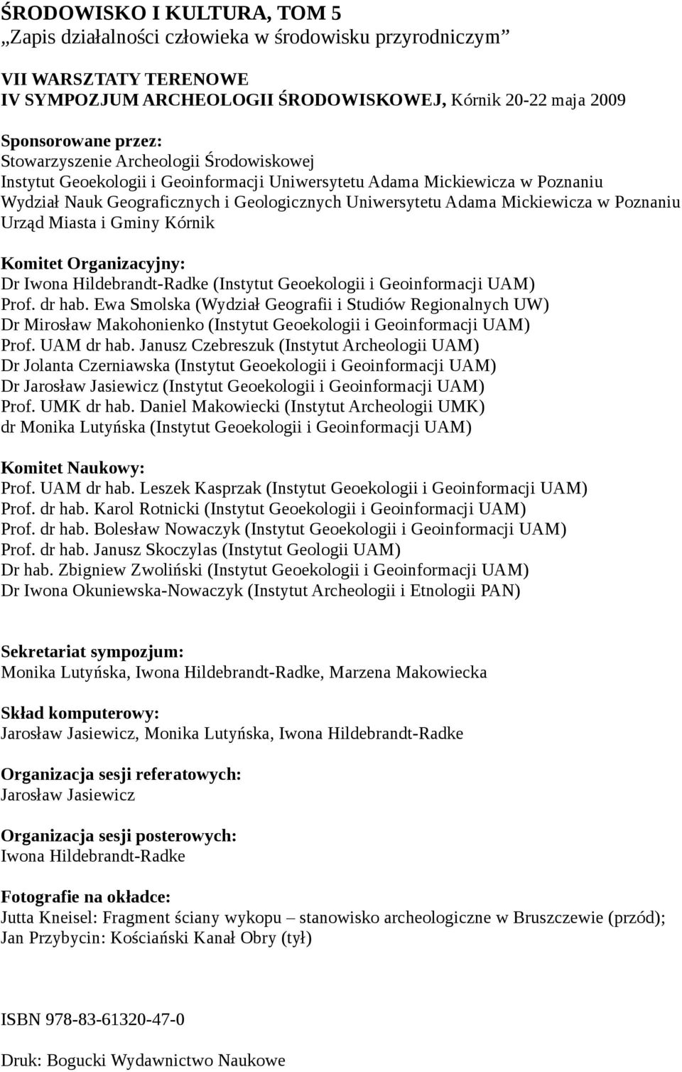 Poznaniu Urząd Miasta i Gminy Kórnik Komitet Organizacyjny: Dr Iwona Hildebrandt-Radke (Instytut Geoekologii i Geoinformacji UAM) Prof. dr hab.