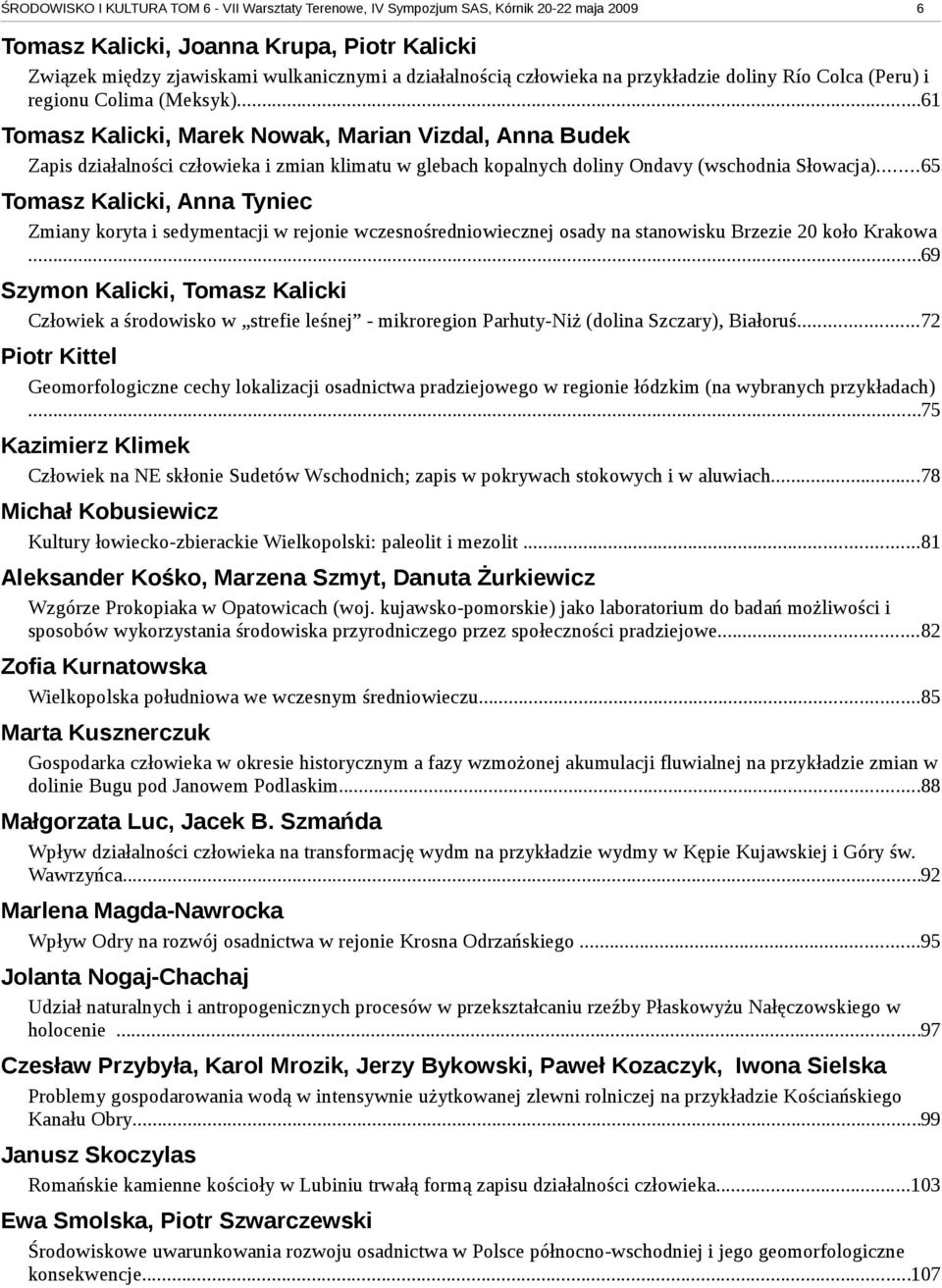 ..61 Tomasz Kalicki, Marek Nowak, Marian Vizdal, Anna Budek Zapis działalności człowieka i zmian klimatu w glebach kopalnych doliny Ondavy (wschodnia Słowacja).