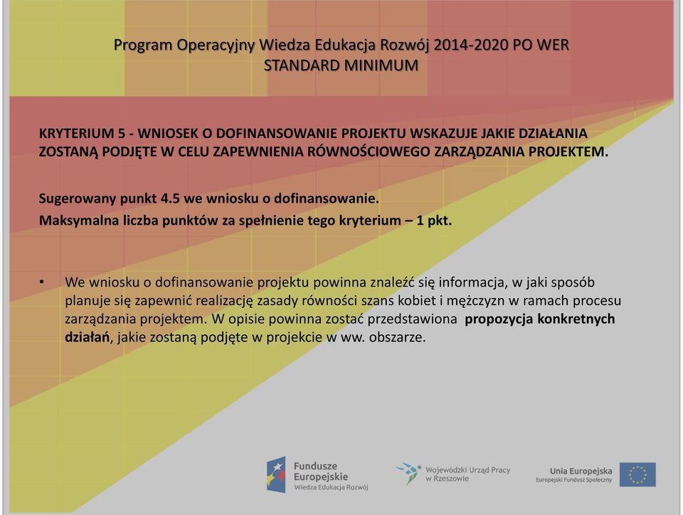 We wniosku o dofinansowanie projektu powinna znaleźd się informacja, w jaki sposób planuje się zapewnid realizację zasady równości szans