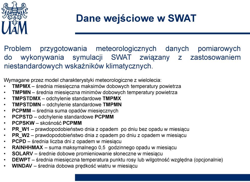 TMPSTDMX odchylenie standardowe TMPMX TMPSTDMN odchylenie standardowe TMPMN PCPMM średnia suma opadów miesięcznych PCPSTD odchylenie standardowe PCPMM PCPSKW skośność PCPMM PR_W1 prawdopodobieństwo