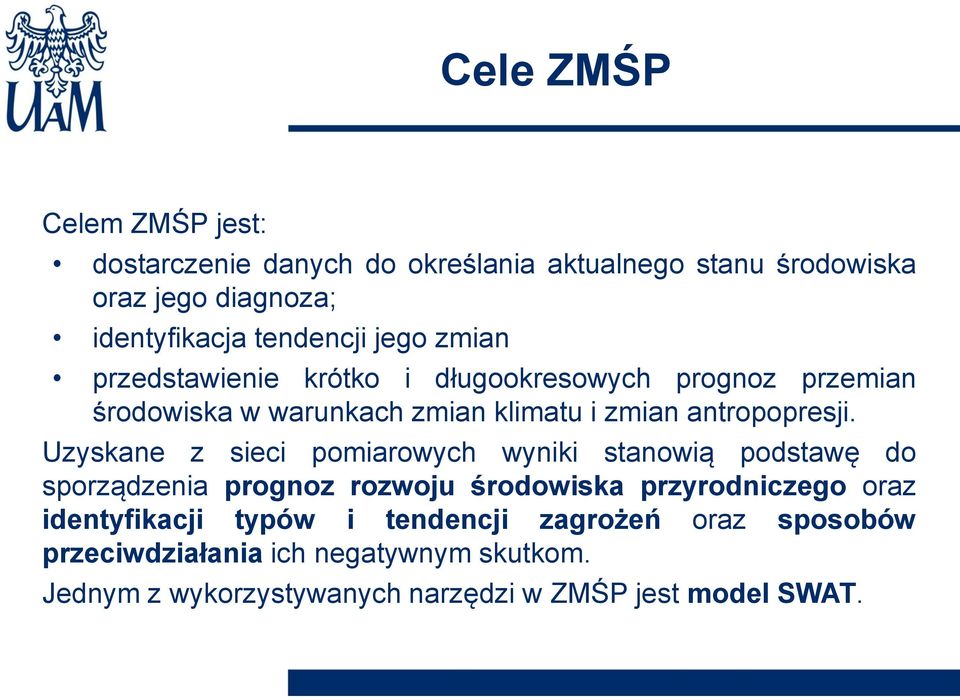 Uzyskane z sieci pomiarowych wyniki stanowią podstawę do sporządzenia prognoz rozwoju środowiska przyrodniczego oraz identyfikacji