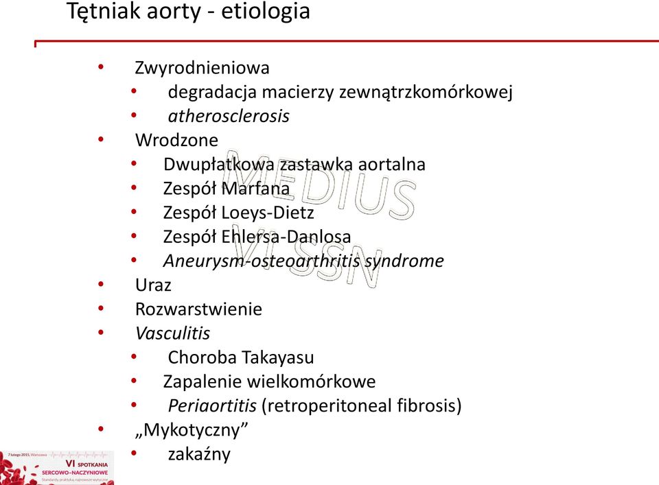 Zespół Ehlersa-Danlosa Aneurysm-osteoarthritis syndrome Uraz Rozwarstwienie Vasculitis