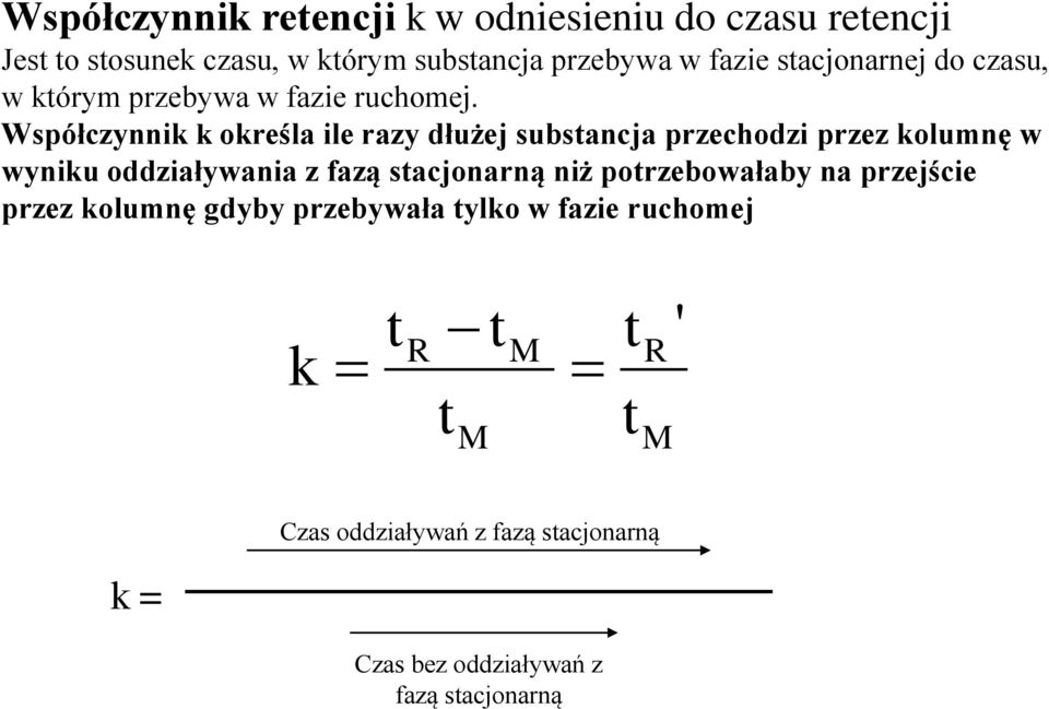 Współczynnik k określa ile razy dłużej substancja przechodzi przez kolumnę w wyniku oddziaływania z fazą stacjonarną niż