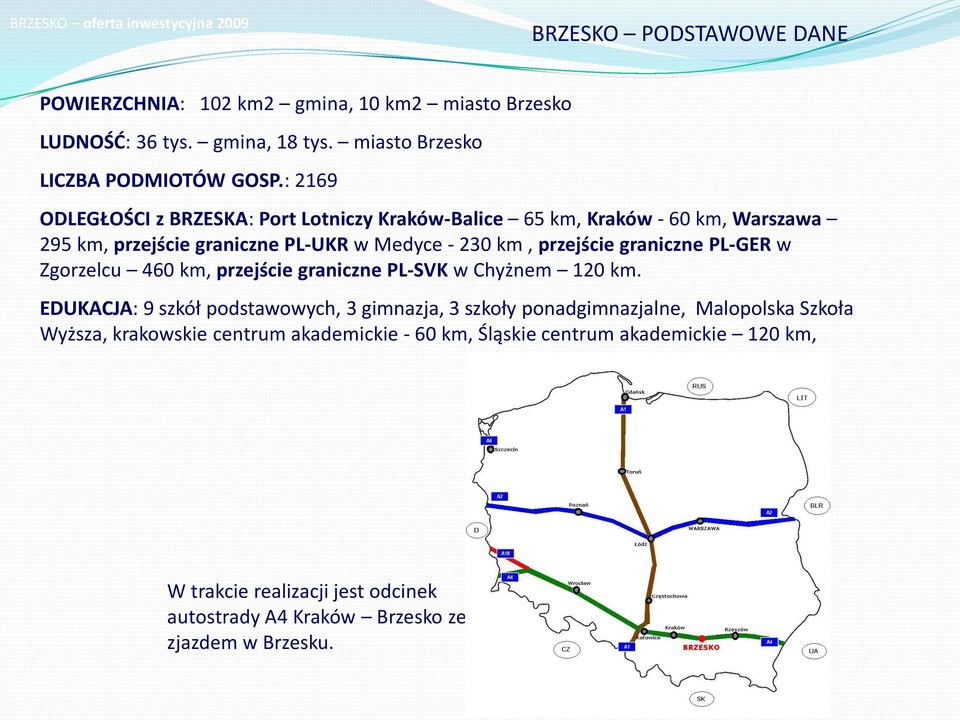 graniczne PL-GER w Zgorzelcu 460 km, przejście graniczne PL-SVK w Chyżnem 120 km.