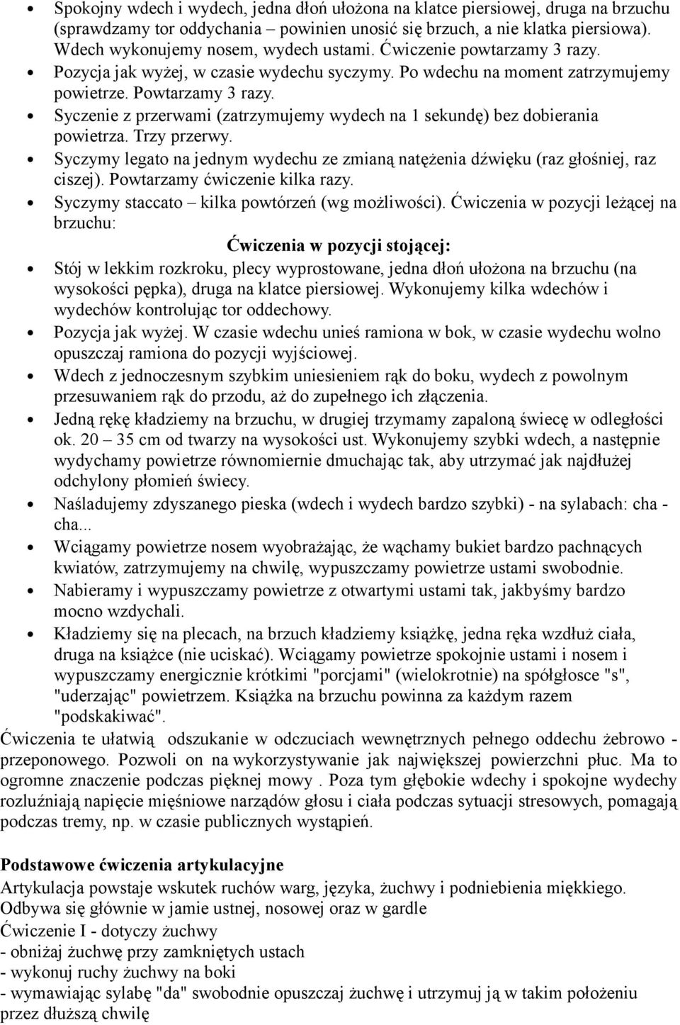 Syczenie z przerwami (zatrzymujemy wydech na 1 sekundę) bez dobierania powietrza. Trzy przerwy. Syczymy legato na jednym wydechu ze zmianą natężenia dźwięku (raz głośniej, raz ciszej).