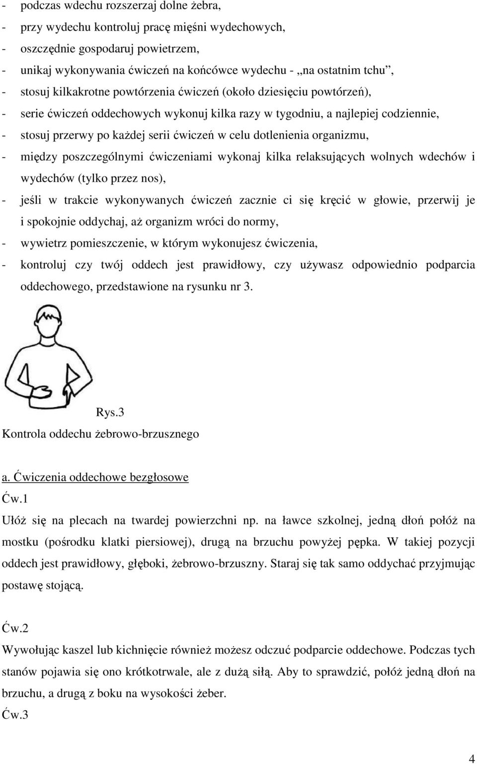 dotlenienia organizmu, - między poszczególnymi ćwiczeniami wykonaj kilka relaksujących wolnych wdechów i wydechów (tylko przez nos), - jeśli w trakcie wykonywanych ćwiczeń zacznie ci się kręcić w