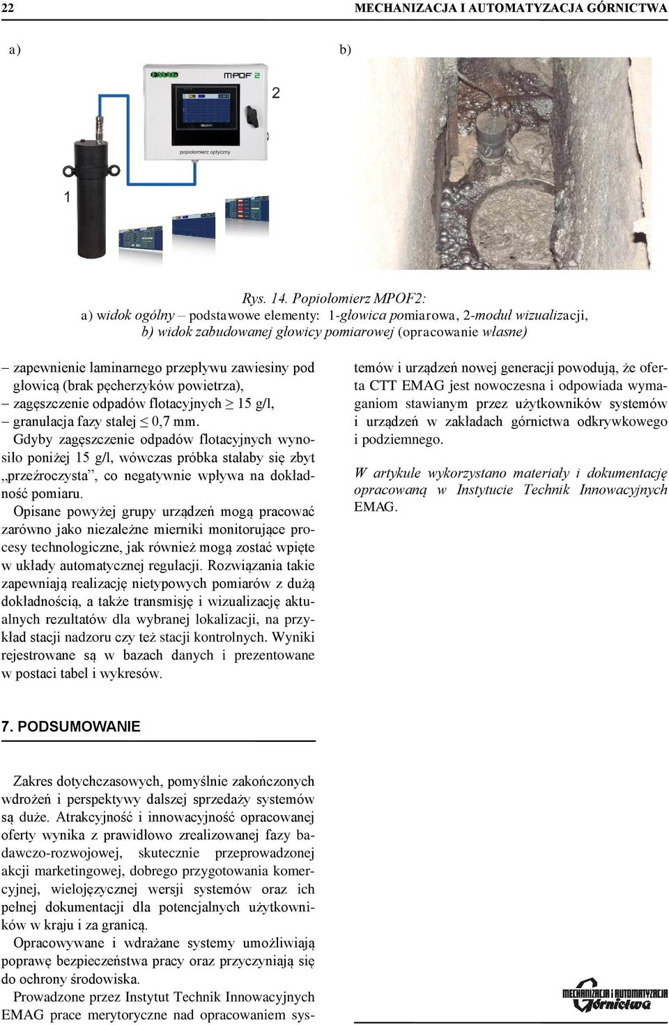 zawiesiny pod głowicą (brak pęcherzyków powietrza), zagęszczenie odpadów flotacyjnych 15 g/l, granulacja fazy stałej 0,7 mm.