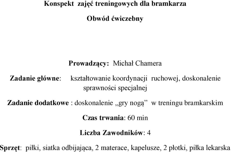 Zadanie dodatkowe : doskonalenie gry nogą w treningu bramkarskim Czas trwania: 60 min