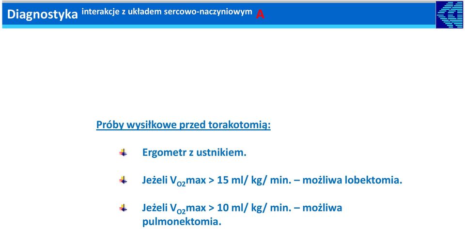 Jeżeli V O2 max > 15 ml/ kg/ min. możliwa lobektomia.