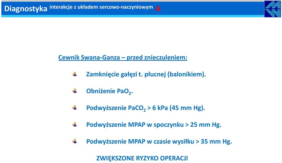 Obniżenie PaO 2. Podwyższenie PaCO 2 > 6 kpa (45 mm Hg).