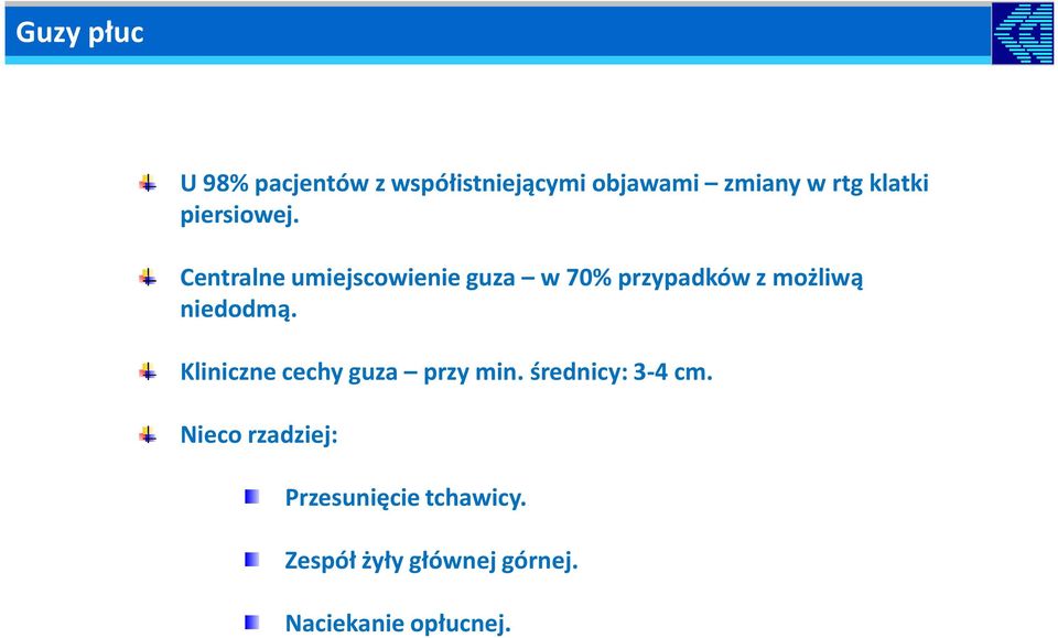 Centralne umiejscowienie guza w 70% przypadków z możliwą niedodmą.