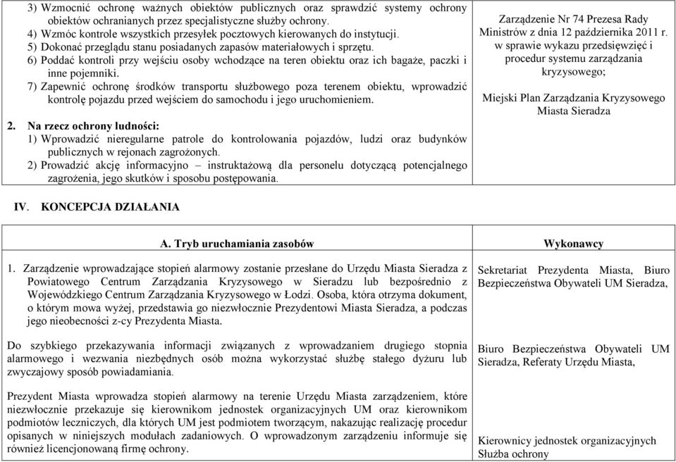 6) Poddać kontroli przy wejściu osoby wchodzące na teren obiektu oraz ich bagaże, paczki i inne pojemniki.