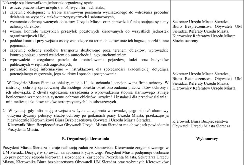 przesyłek pocztowych kierowanych do wszystkich jednostek organizacyjnych UM, 5) poddać kontroli przy wejściu osoby wchodzące na teren obiektów oraz ich bagaże, paczki i inne pojemniki, 6) zapewnić