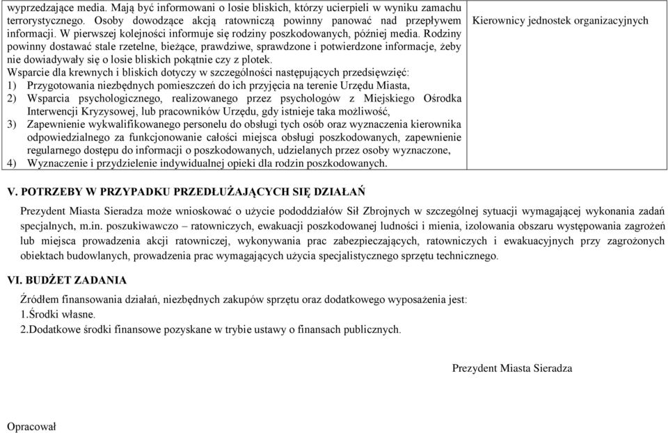 Rodziny powinny dostawać stale rzetelne, bieżące, prawdziwe, sprawdzone i potwierdzone informacje, żeby nie dowiadywały się o losie bliskich pokątnie czy z plotek.