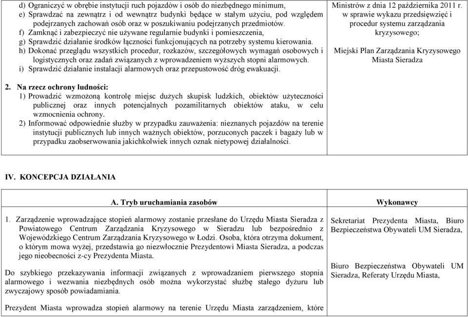 f) Zamknąć i zabezpieczyć nie używane regularnie budynki i pomieszczenia, g) Sprawdzić działanie środków łączności funkcjonujących na potrzeby systemu kierowania.