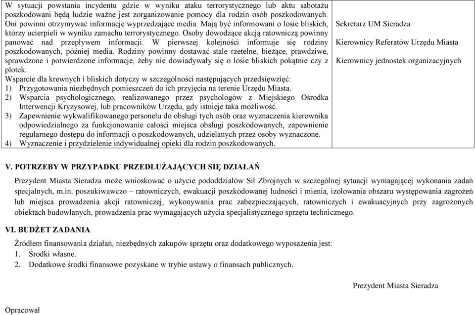 Osoby dowodzące akcją ratowniczą powinny panować nad przepływem informacji. W pierwszej kolejności informuje się rodziny poszkodowanych, później media.