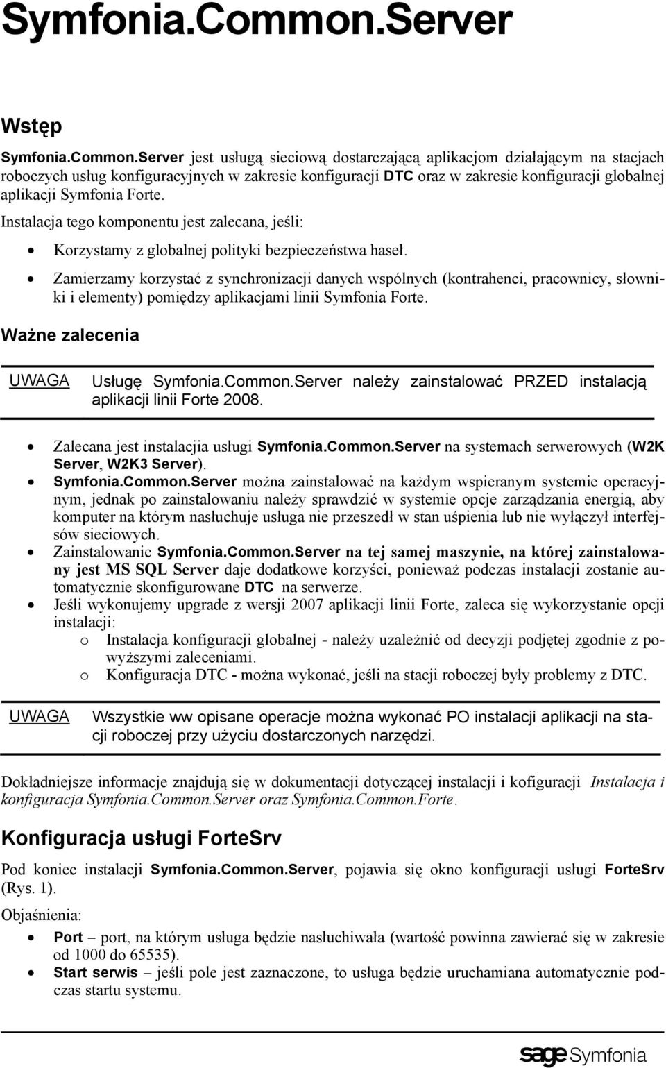 Symfonia Forte. Instalacja tego komponentu jest zalecana, jeśli: Korzystamy z globalnej polityki bezpieczeństwa haseł.