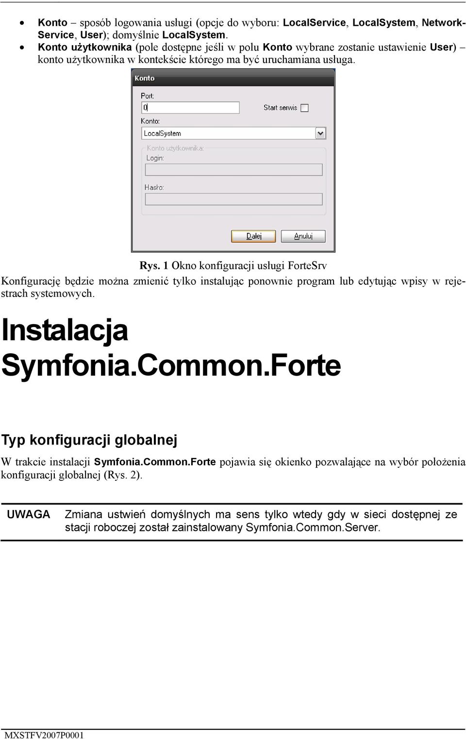 1 Okno konfiguracji usługi ForteSrv Konfigurację będzie można zmienić tylko instalując ponownie program lub edytując wpisy w rejestrach systemowych. Instalacja Symfonia.Common.