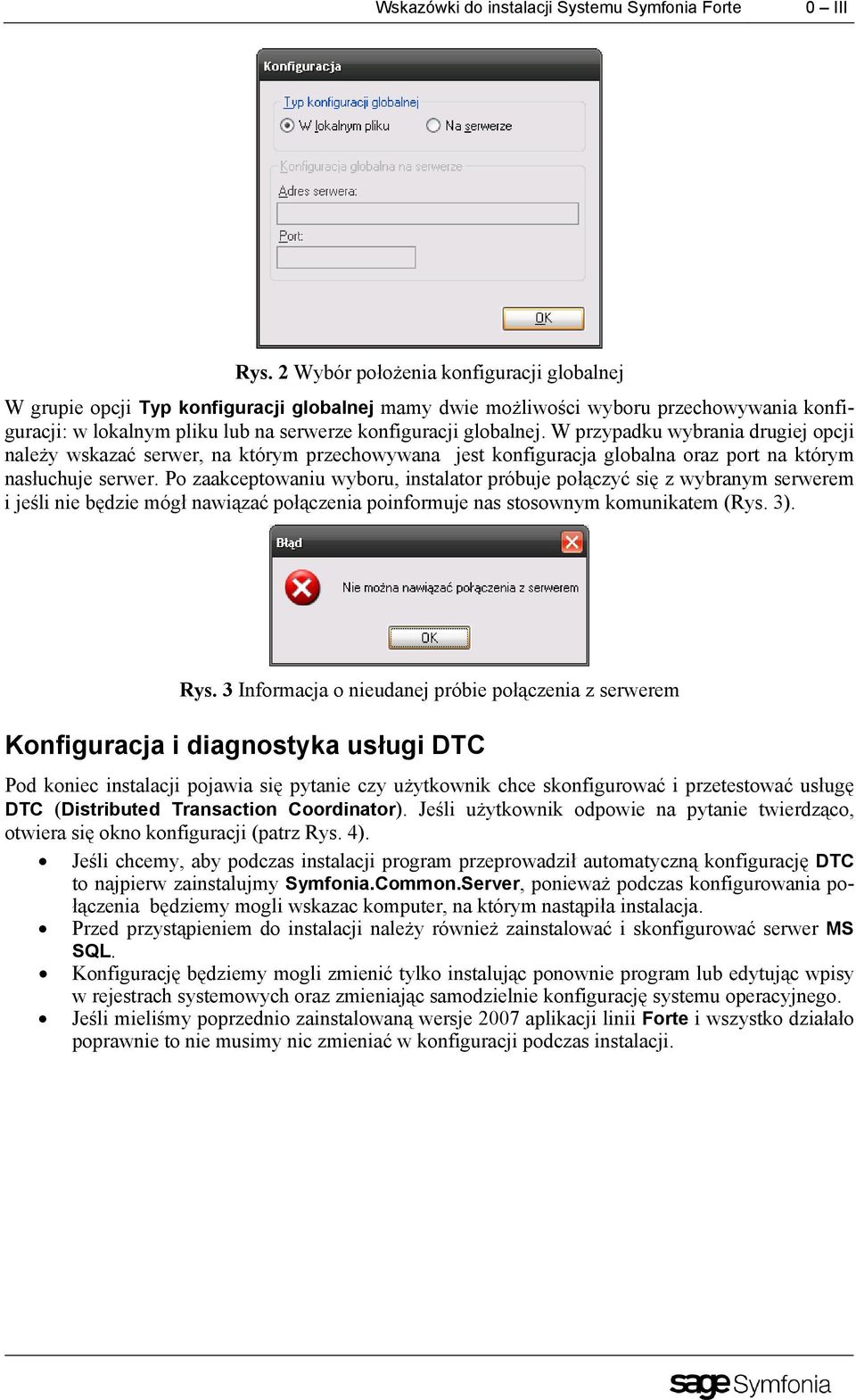 W przypadku wybrania drugiej opcji należy wskazać serwer, na którym przechowywana jest konfiguracja globalna oraz port na którym nasłuchuje serwer.