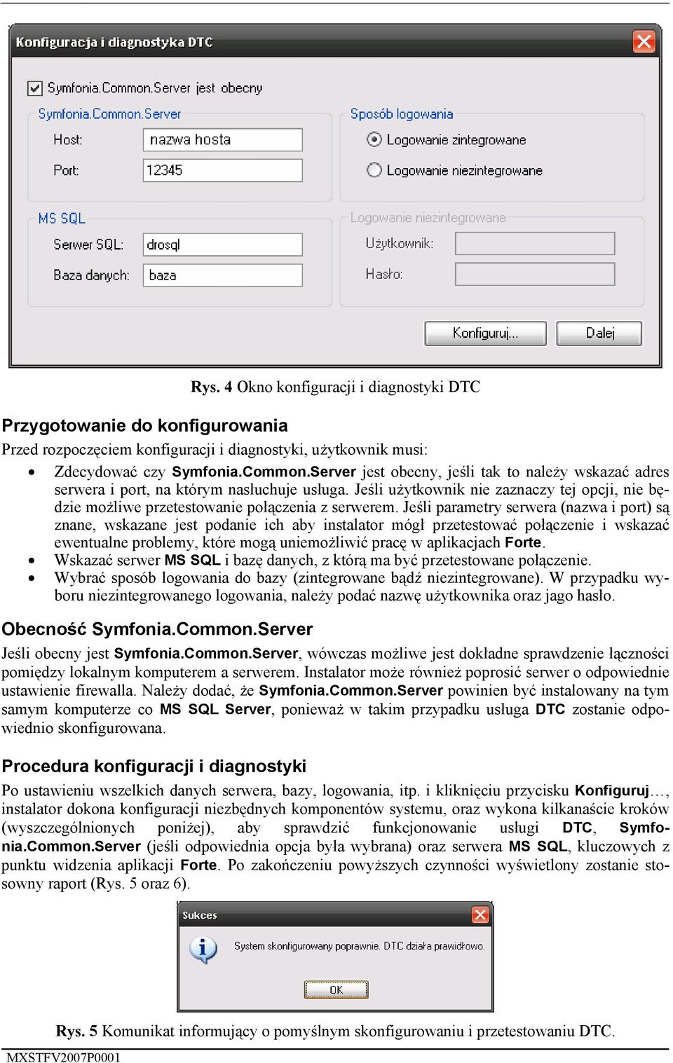 Jeśli parametry serwera (nazwa i port) są znane, wskazane jest podanie ich aby instalator mógł przetestować połączenie i wskazać ewentualne problemy, które mogą uniemożliwić pracę w aplikacjach Forte.