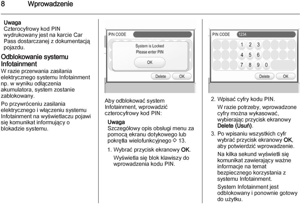 Po przywróceniu zasilania elektrycznego i włączeniu systemu Infotainment na wyświetlaczu pojawi się komunikat informujący o blokadzie systemu.