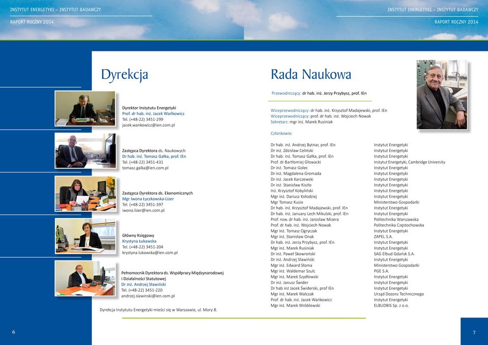 inż. Tomasz Gałka, prof. IEn Tel. (+48-22) 3451-431 tomasz.galka@ien.com.pl Zastępca Dyrektora ds. Ekonomicznych Mgr Iwona Łyczkowska-Lizer Tel. (+48-22) 3451-397 iwona.lizer@ien.com.pl Główny Księgowy Krystyna Łukawska Tel.