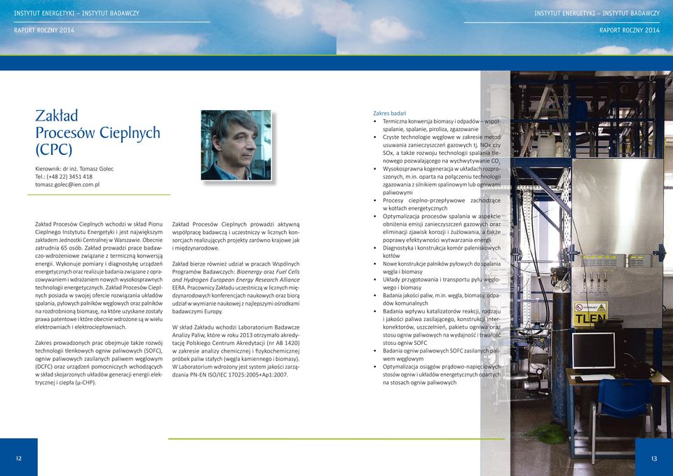 Zakład prowadzi prace badawczo-wdrożeniowe związane z termiczną konwersją energii.