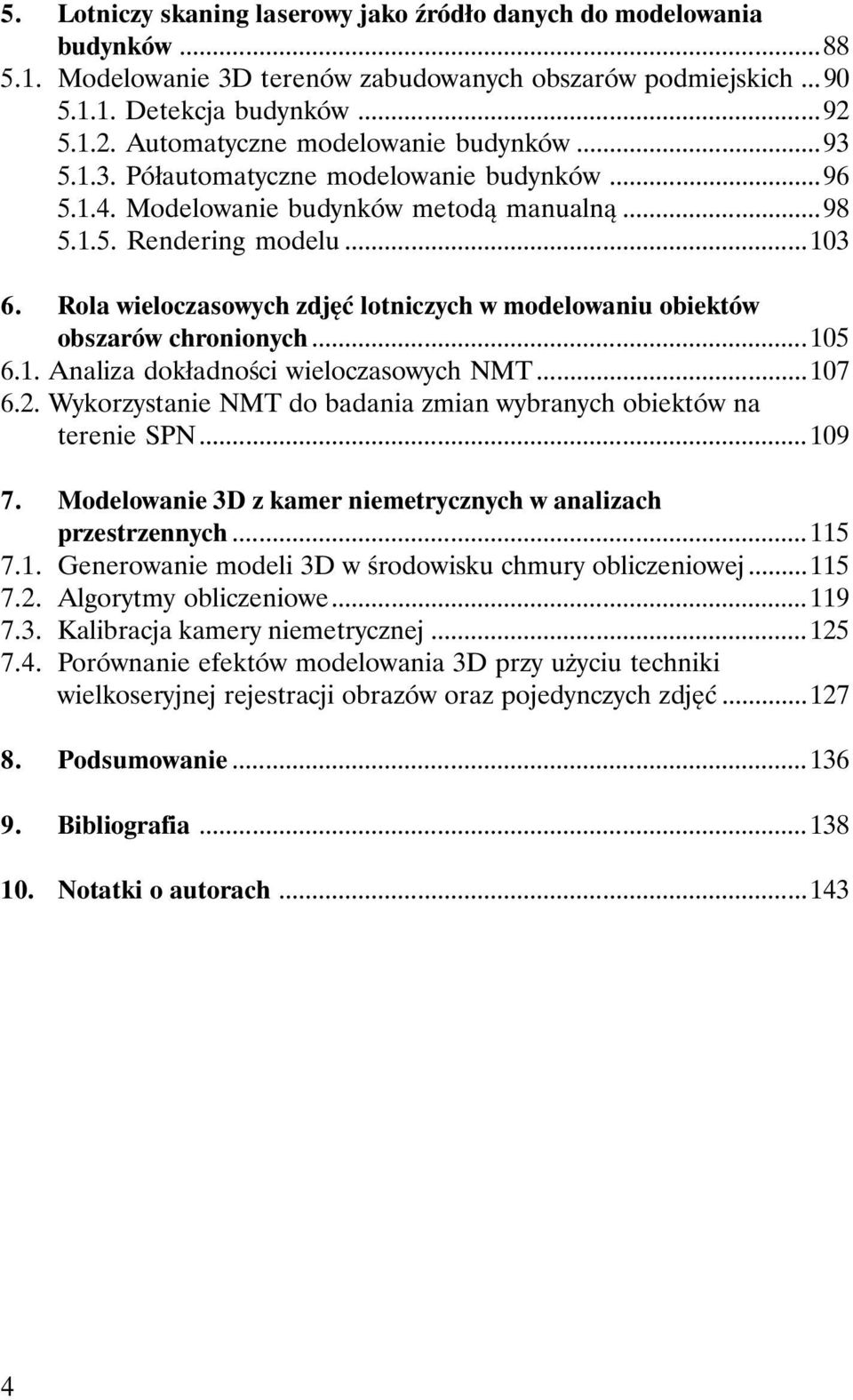 Rola wieloczasowych zdjęć lotniczych w modelowaniu obiektów obszarów chronionych...105 6.1. Analiza dokładności wieloczasowych NMT...107 6.2.