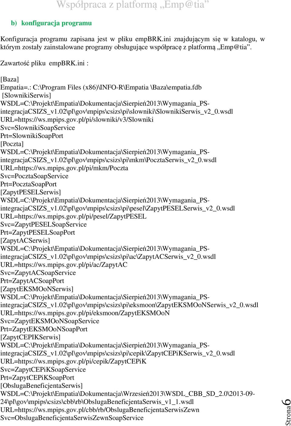 : C:\Program Files (x86)\info-r\empatia \Baza\empatia.fdb [SlownikiSerwis] WSDL=C:\Projekt\Empatia\Dokumentacja\Sierpień2013\Wymagania_PSintegracjaCSIZS_v1.