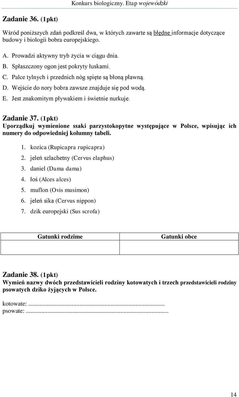 Zadanie 37. (1pkt) Uporządkuj wymienione ssaki parzystokopytne występujące w Polsce, wpisując ich numery do odpowiedniej kolumny tabeli. 1. kozica (Rupicapra rupicapra) 2.