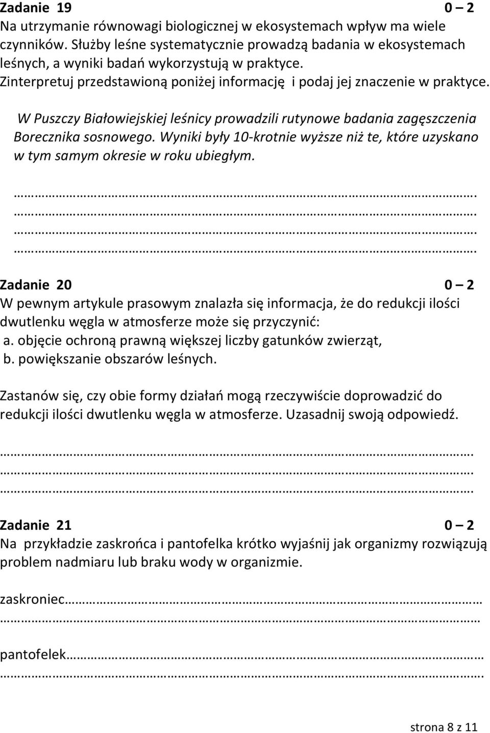 W Puszczy Białowiejskiej leśnicy prowadzili rutynowe badania zagęszczenia Borecznika sosnowego. Wyniki były 10-krotnie wyższe niż te, które uzyskano w tym samym okresie w roku ubiegłym.