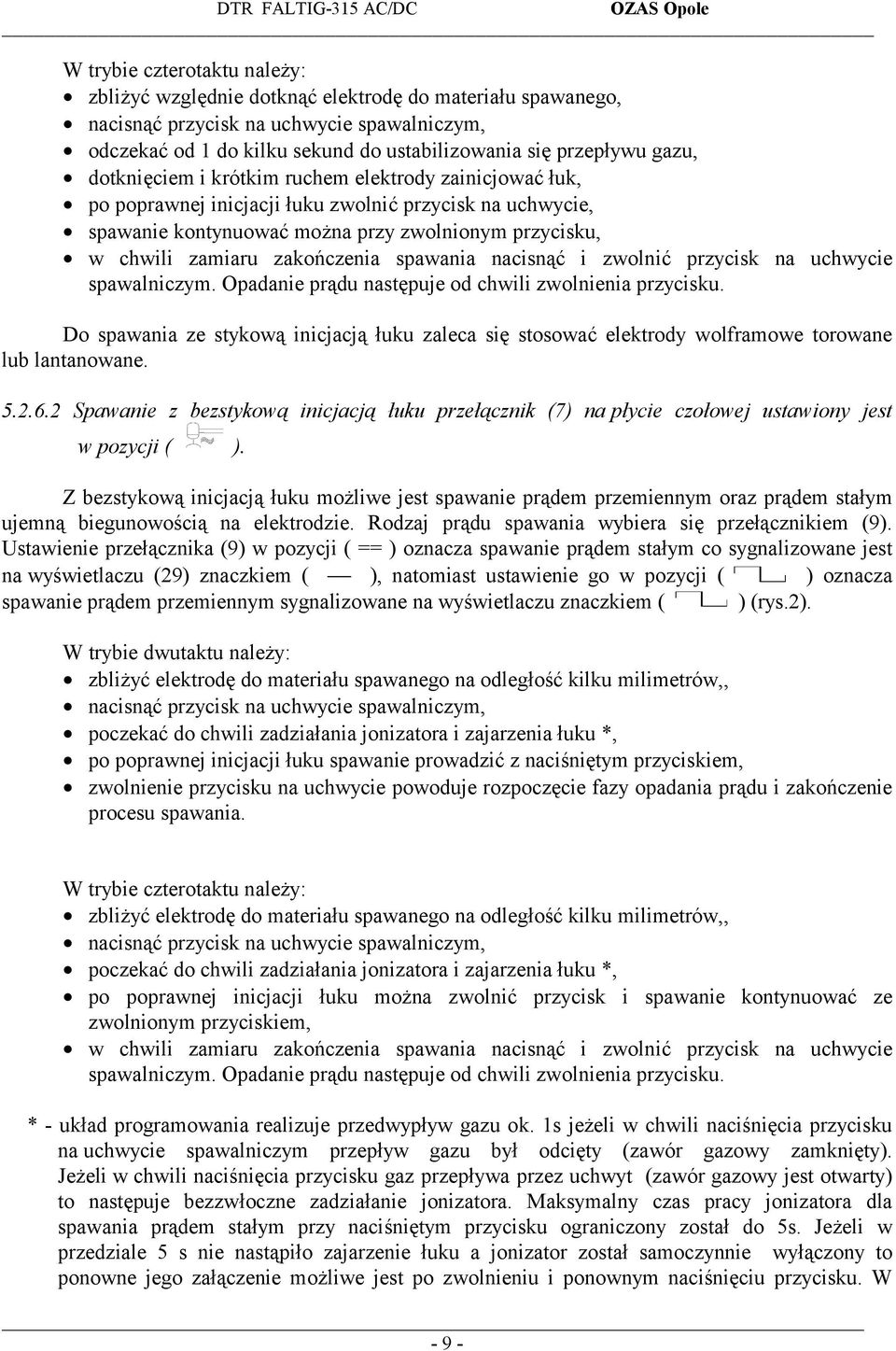 zakończenia spawania nacisnąć i zwolnić przycisk na uchwycie spawalniczym. Opadanie prądu następuje od chwili zwolnienia przycisku.