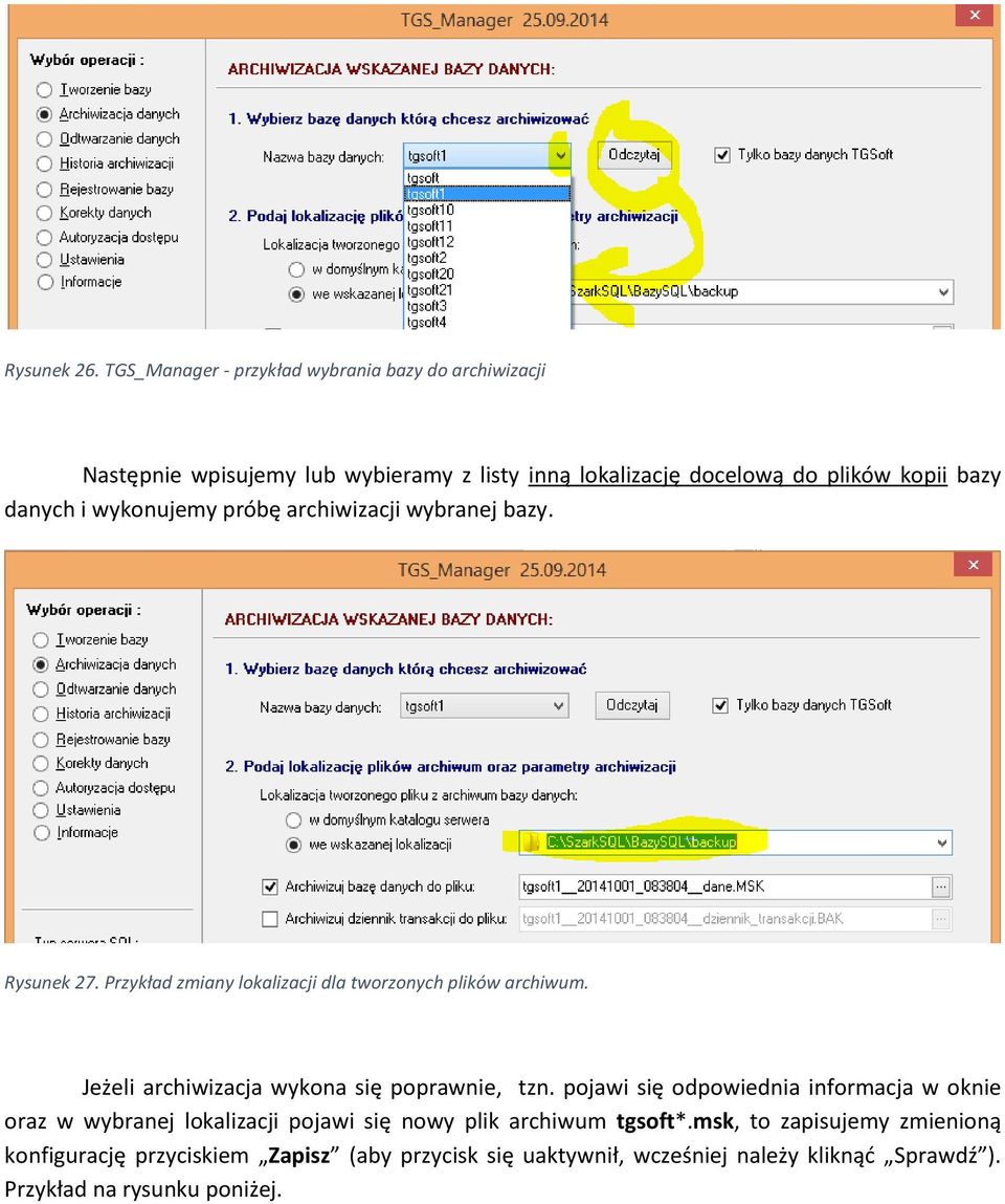 danych i wykonujemy próbę archiwizacji wybranej bazy. Rysunek 27. Przykład zmiany lokalizacji dla tworzonych plików archiwum.