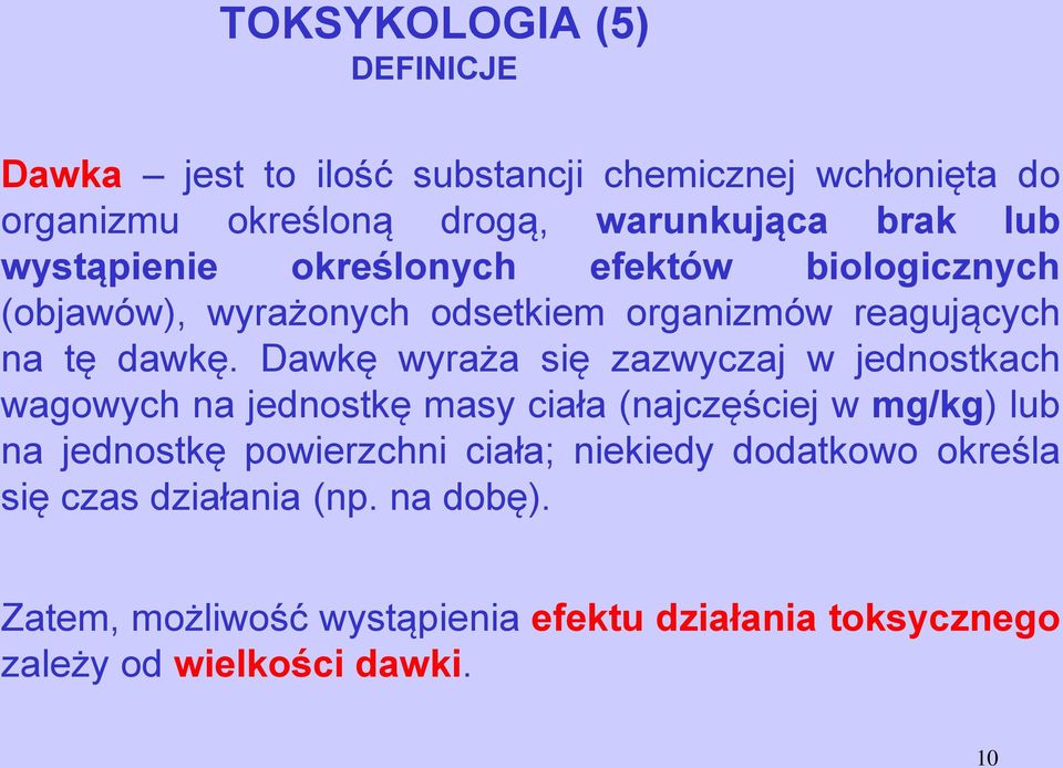 Dawkę wyraża się zazwyczaj w jednostkach wagowych na jednostkę masy ciała (najczęściej w mg/kg) lub na jednostkę powierzchni ciała;