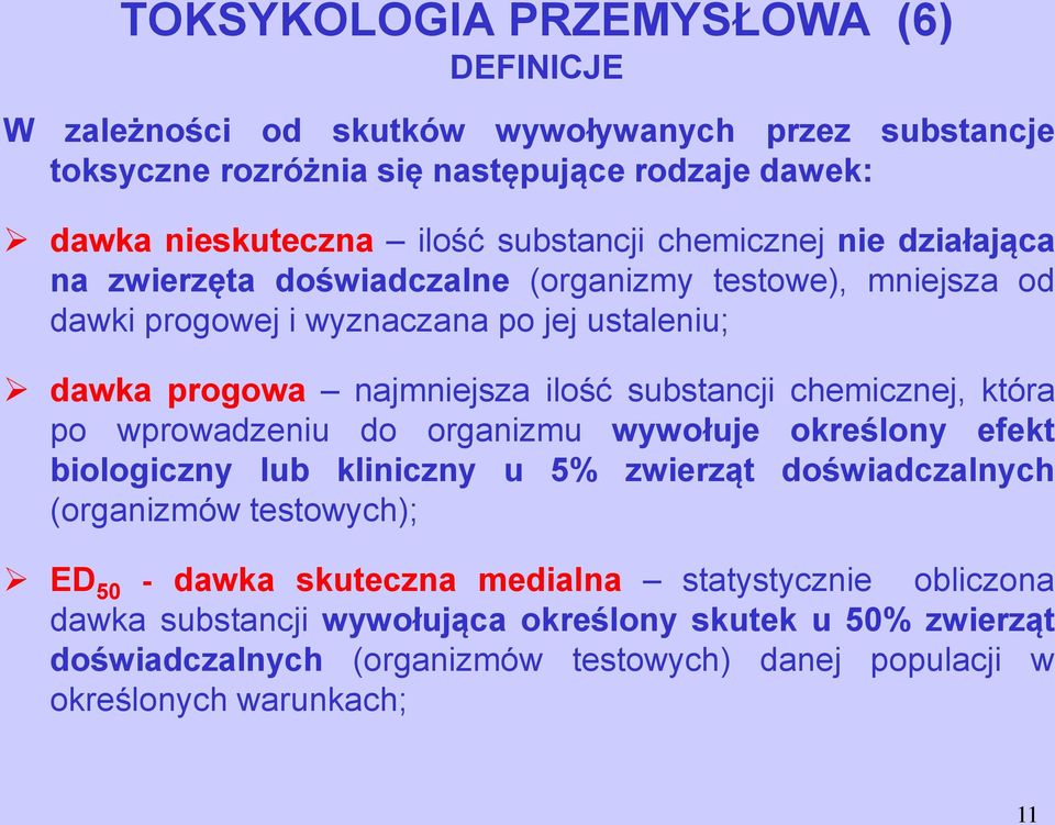 substancji chemicznej, która po wprowadzeniu do organizmu wywołuje określony efekt biologiczny lub kliniczny u 5% zwierząt doświadczalnych (organizmów testowych); ED 50 - dawka