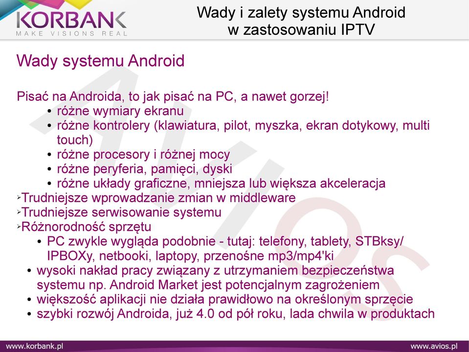 mniejsza lub większa akceleracja Trudniejsze wprowadzanie zmian w middleware Trudniejsze serwisowanie systemu Różnorodność sprzętu PC zwykle wygląda podobnie - tutaj: telefony, tablety,