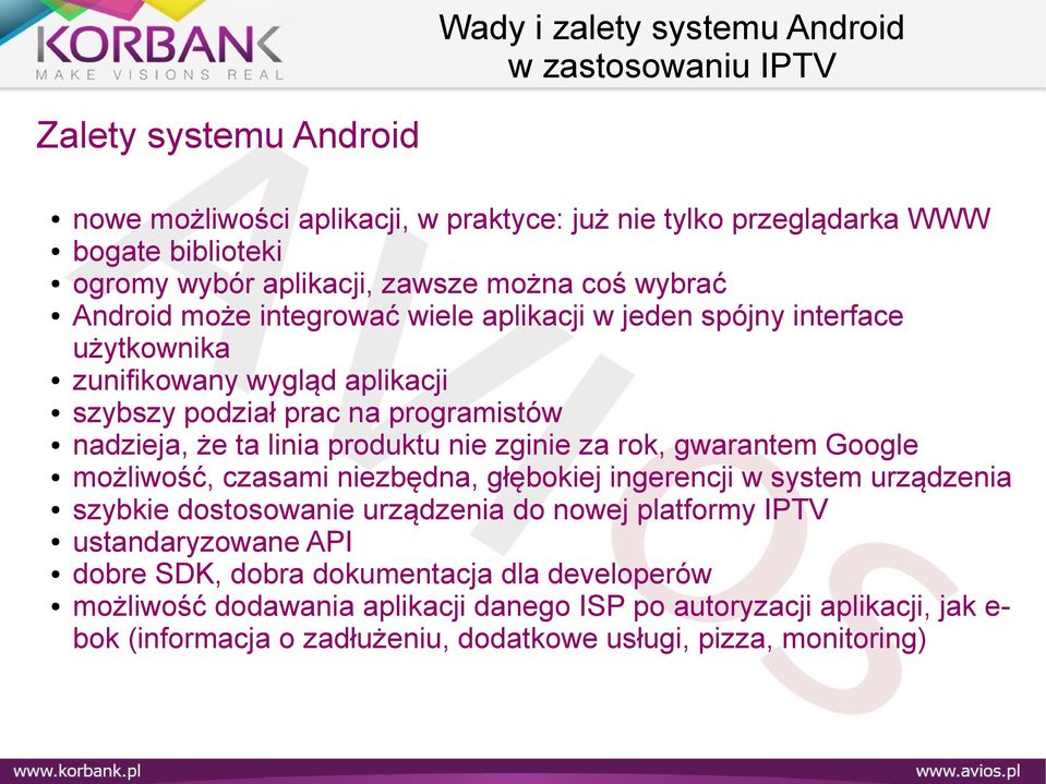 rok, gwarantem Google możliwość, czasami niezbędna, głębokiej ingerencji w system urządzenia szybkie dostosowanie urządzenia do nowej platformy IPTV ustandaryzowane API dobre