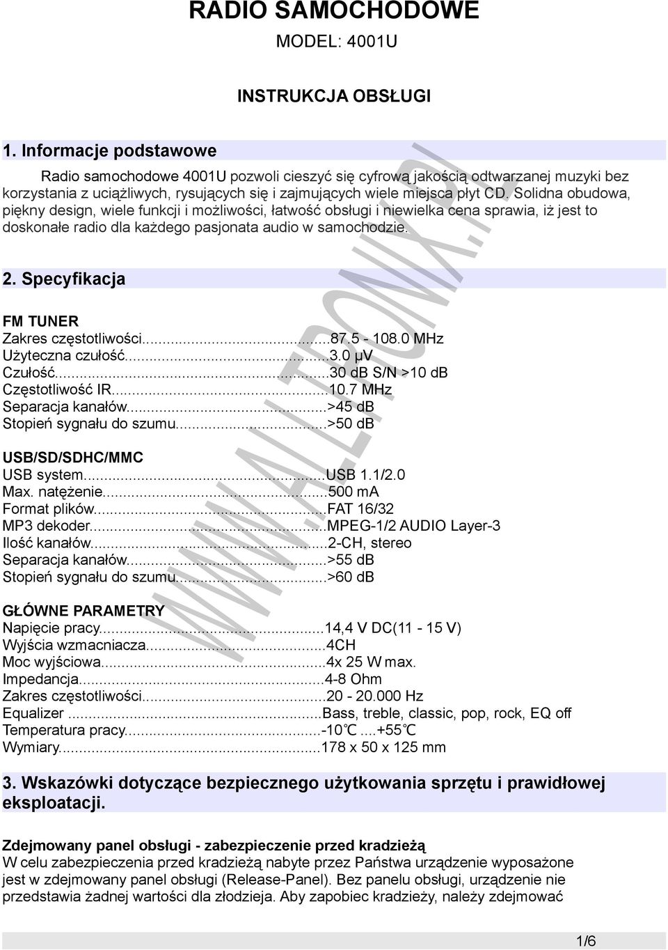 CD. Solidna obudowa, piękny design, wiele funkcji i możliwości, łatwość obsługi i niewielka cena sprawia, iż jest to doskonałe radio dla każdego pasjonata audio w samochodzie. 2.