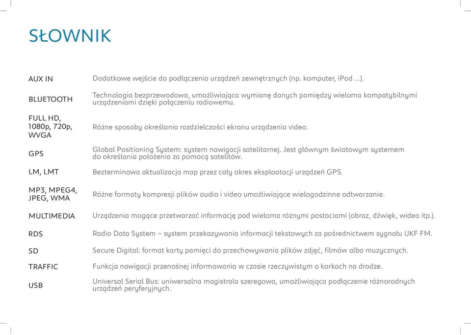 Global Positioning System: system nawigacji satelitarnej. Jest głównym światowym systemem do określania położenia za pomocą satelitów.