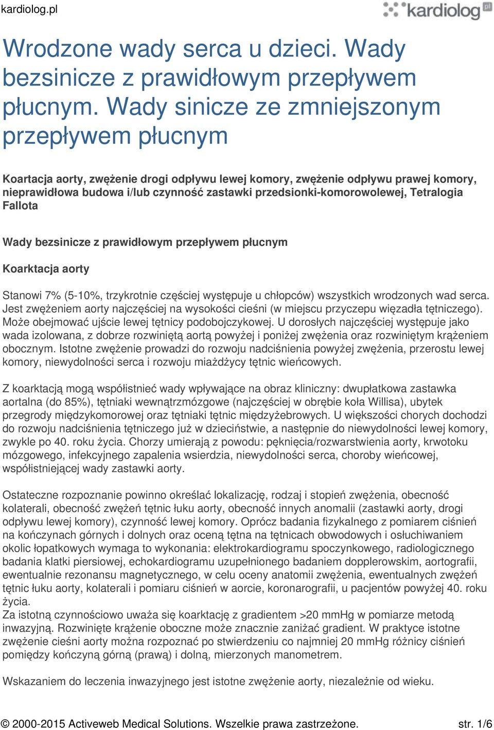 przedsionki-komorowolewej, Tetralogia Fallota Wady bezsinicze z prawidłowym przepływem płucnym Koarktacja aorty Stanowi 7% (5-10%, trzykrotnie częściej występuje u chłopców) wszystkich wrodzonych wad