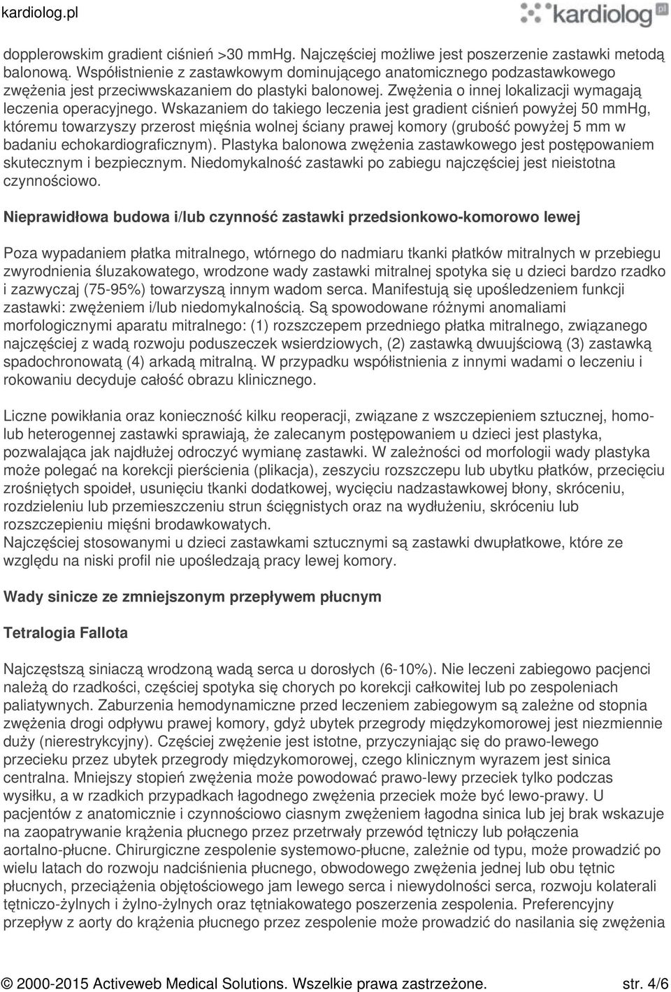 Wskazaniem do takiego leczenia jest gradient ciśnień powyżej 50 mmhg, któremu towarzyszy przerost mięśnia wolnej ściany prawej komory (grubość powyżej 5 mm w badaniu echokardiograficznym).