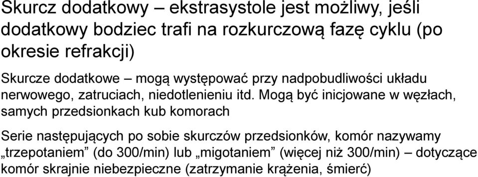 Mogą być inicjowane w węzłach, samych przedsionkach kub komorach Serie następujących po sobie skurczów przedsionków, komór