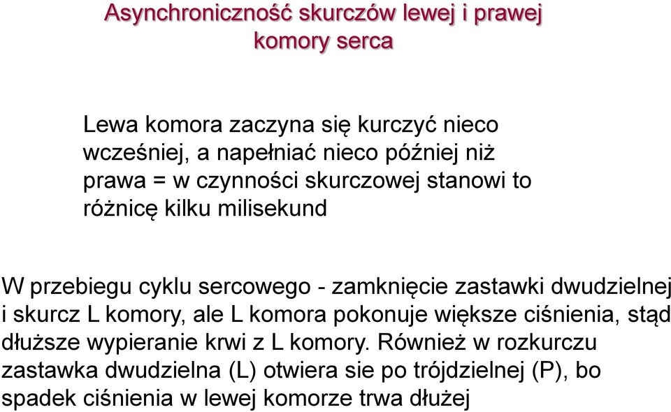 zastawki dwudzielnej i skurcz L komory, ale L komora pokonuje większe ciśnienia, stąd dłuższe wypieranie krwi z L komory.