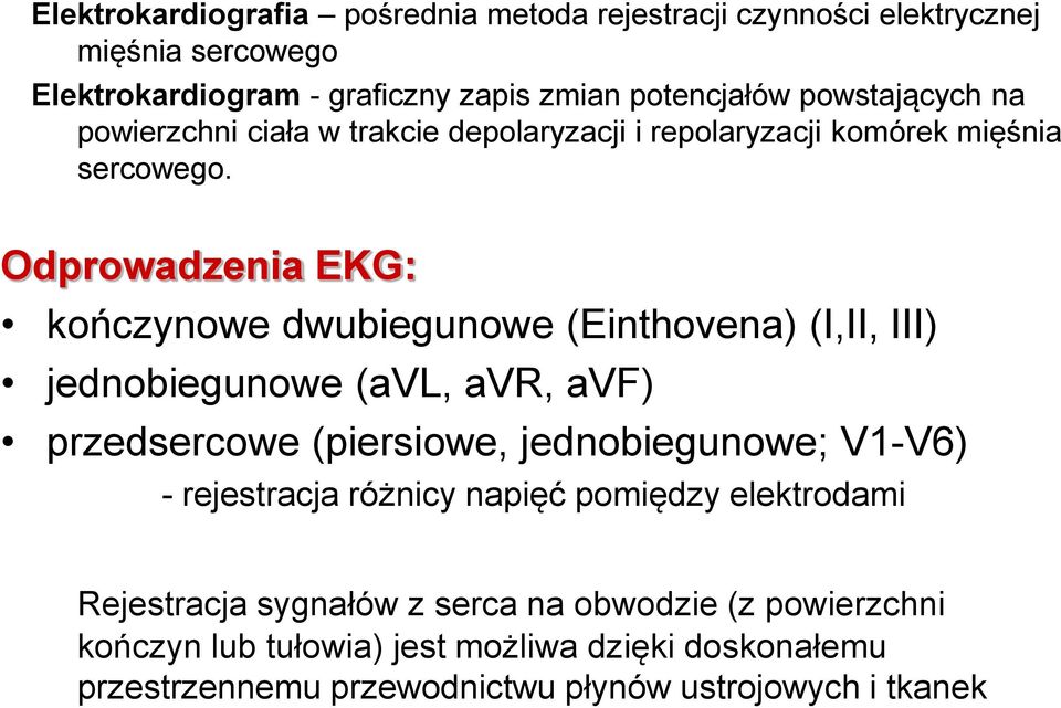 Odprowadzenia EKG: kończynowe dwubiegunowe (Einthovena) (I,II, III) jednobiegunowe (avl, avr, avf) przedsercowe (piersiowe, jednobiegunowe; V1-V6) -