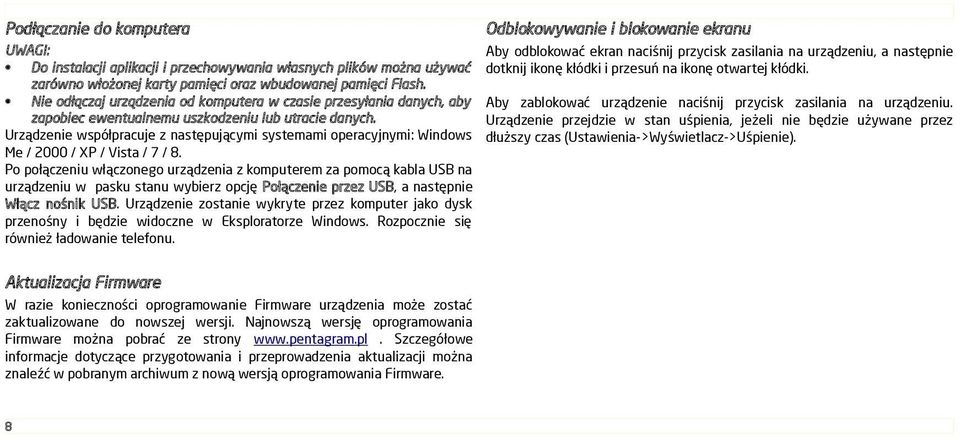 Urządzenie współpracuje z następującymi systemami operacyjnymi: Windows Me / 2000 / XP / Vista / 7 / 8.