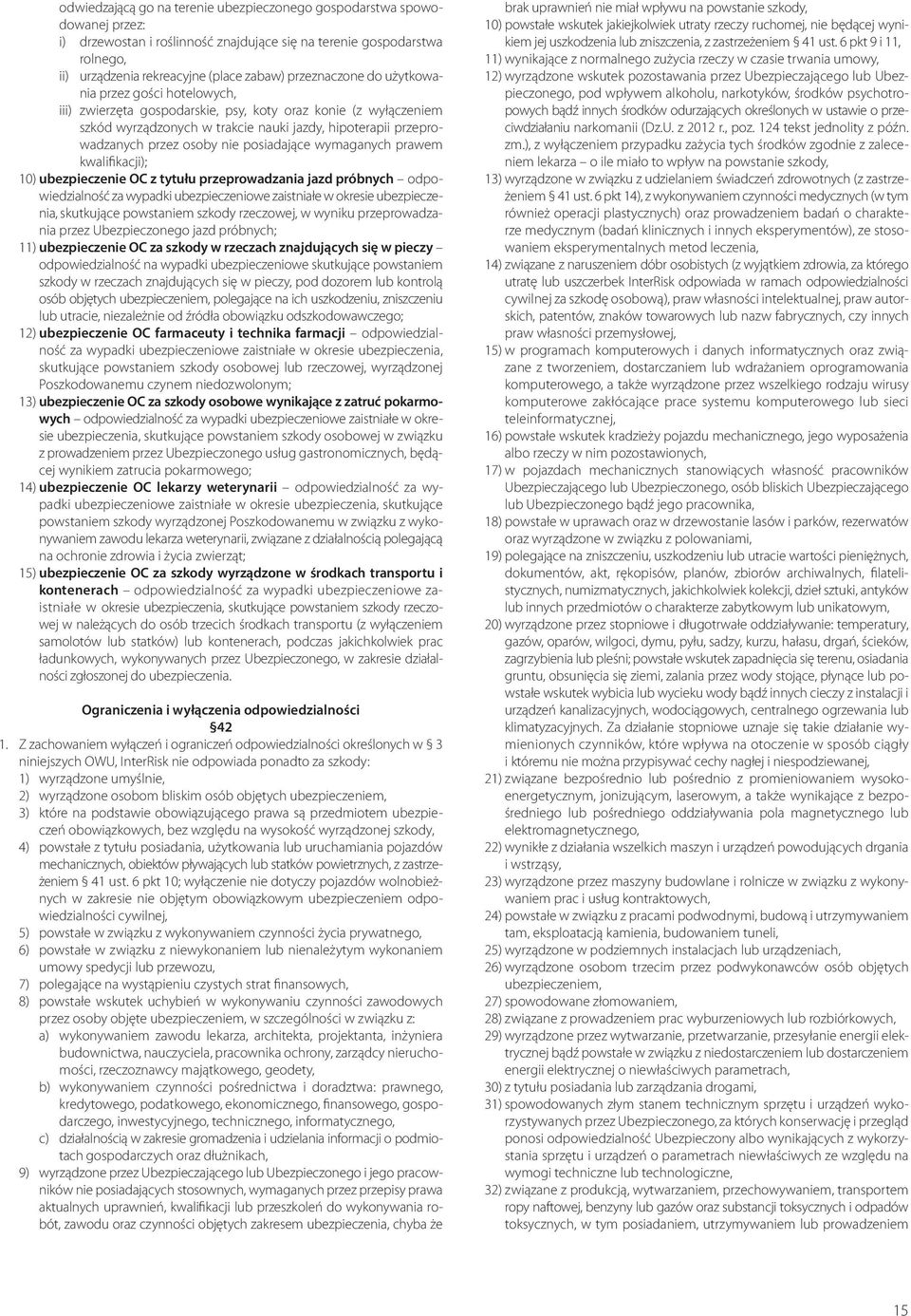 nie posiadające wymaganych prawem kwalifikacji); 10) ubezpieczenie OC z tytułu przeprowadzania jazd próbnych odpowiedzialność za wypadki ubezpieczeniowe zaistniałe w okresie ubezpieczenia, skutkujące
