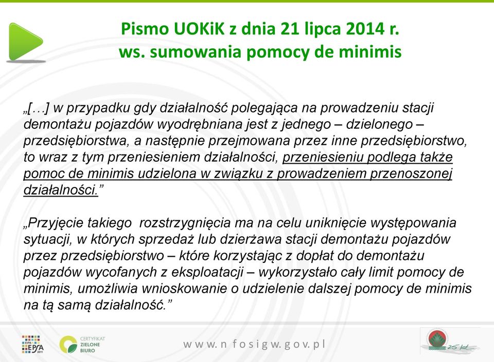 przez inne przedsiębiorstwo, to wraz z tym przeniesieniem działalności, przeniesieniu podlega także pomoc de minimis udzielona w związku z prowadzeniem przenoszonej działalności.