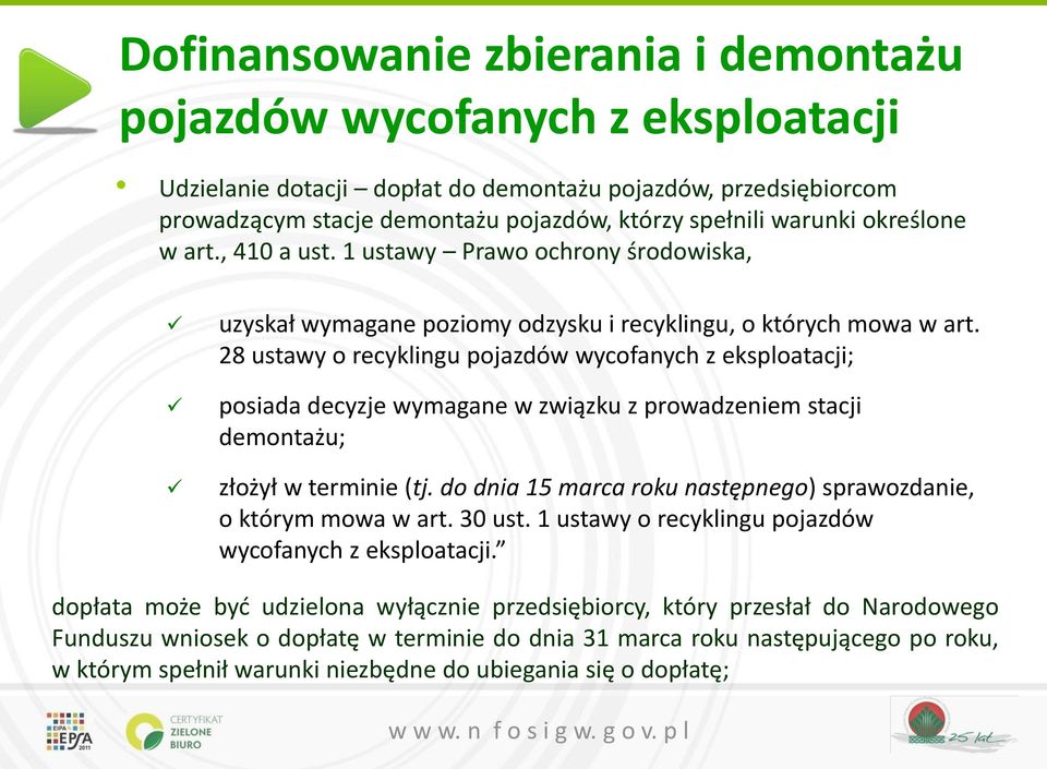 28 ustawy o recyklingu pojazdów wycofanych z eksploatacji; posiada decyzje wymagane w związku z prowadzeniem stacji demontażu; złożył w terminie (tj.